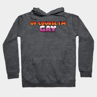 Of Course I'm Gay Sticker - Lesbian Hoodie